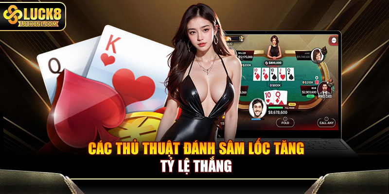 Các thủ thuật đánh Sâm Lốc tăng tỷ lệ thắng