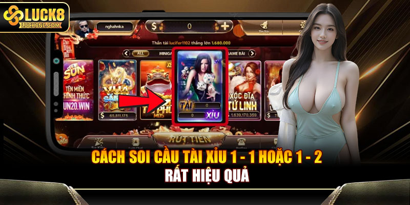 Cách soi cầu tài xỉu 1 - 1 hoặc 1 - 2 rất hiệu quả