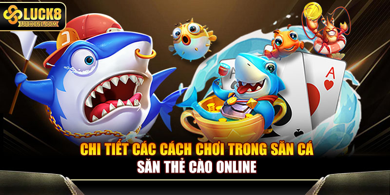 Chi tiết các cách chơi trong săn cá săn thẻ cào online