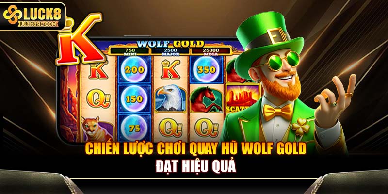 Chiến lược chơi quay hũ Wolf Gold đạt hiệu quả