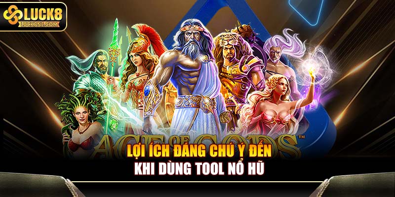 Lợi ích đáng chú ý đến khi dùng tool nổ hũ