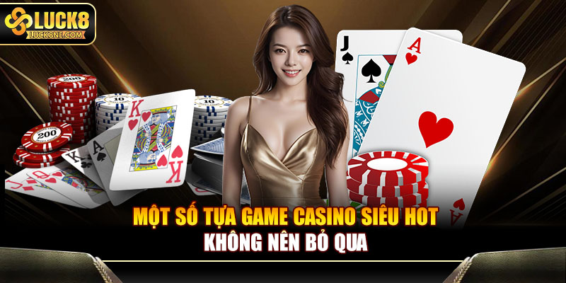 Một số tựa game Casino siêu hot không nên bỏ qua