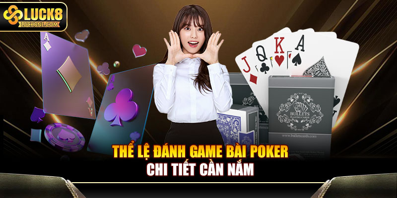 Thể lệ đánh game bài Poker chi tiết cần nắm