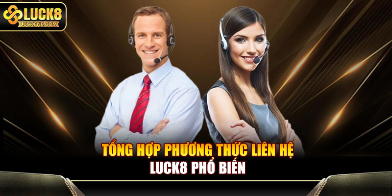 Tổng hợp phương thức liên hệ Luck8 phổ biến