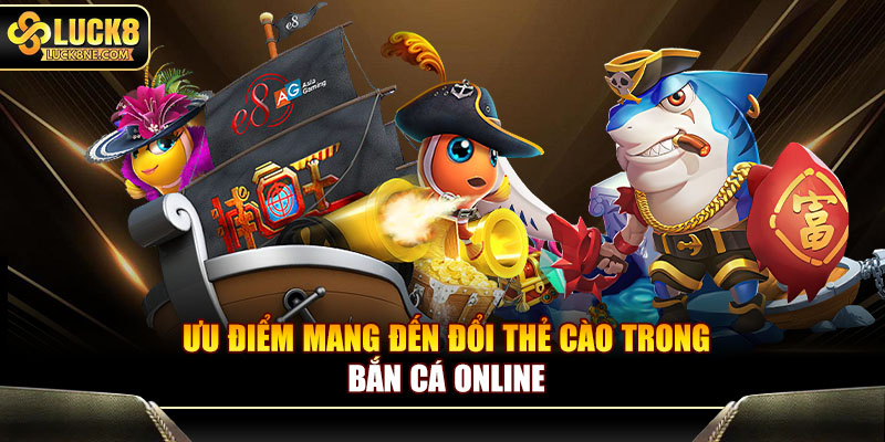 Ưu điểm mang đến đổi thẻ cào trong bắn cá online